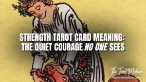 Strength-Tarot-Card-Meaning-The-Quiet-Courage-No-One-Sees-learn-how-to-read-cards-The-Tarot-Medium