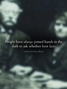 People have always joined hands in the dark to ask whether love lasts. Quote evoking the history of seances and Spiritualism, from a psychic medium's true seance story.